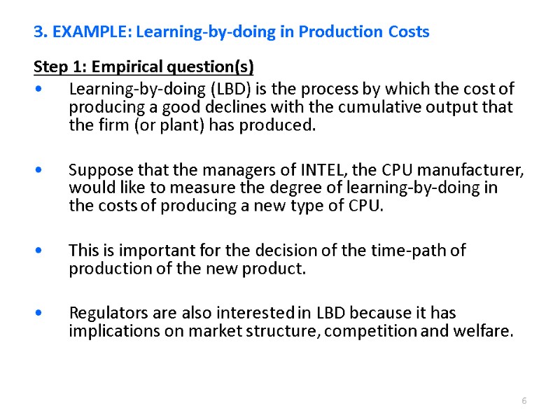 6 Step 1: Empirical question(s) Learning-by-doing (LBD) is the process by which the cost